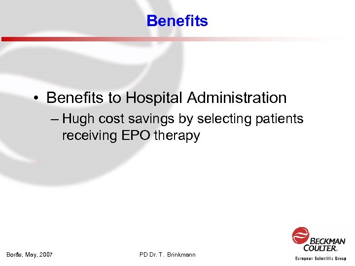 Benefits • Benefits to Hospital Administration – Hugh cost savings by selecting patients receiving