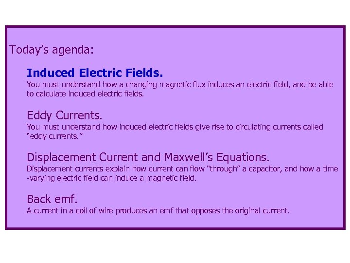 Today’s agenda: Induced Electric Fields. You must understand how a changing magnetic flux induces