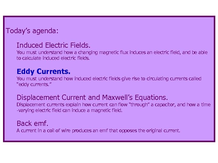 Today’s agenda: Induced Electric Fields. You must understand how a changing magnetic flux induces