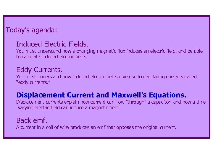 Today’s agenda: Induced Electric Fields. You must understand how a changing magnetic flux induces