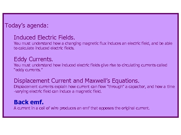 Today’s agenda: Induced Electric Fields. You must understand how a changing magnetic flux induces