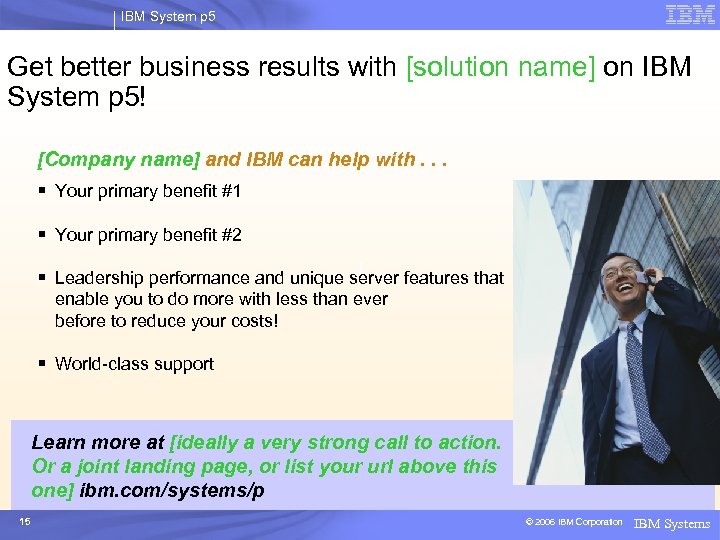 IBM System p 5 Get better business results with [solution name] on IBM System