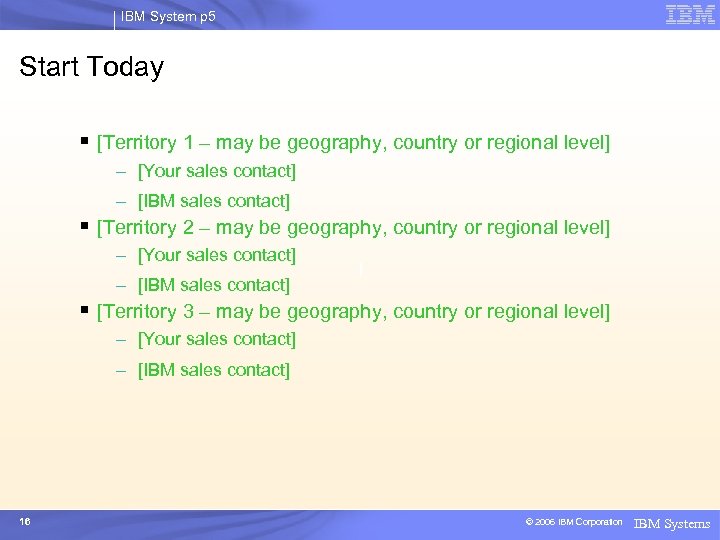 IBM System p 5 Start Today § [Territory 1 – may be geography, country