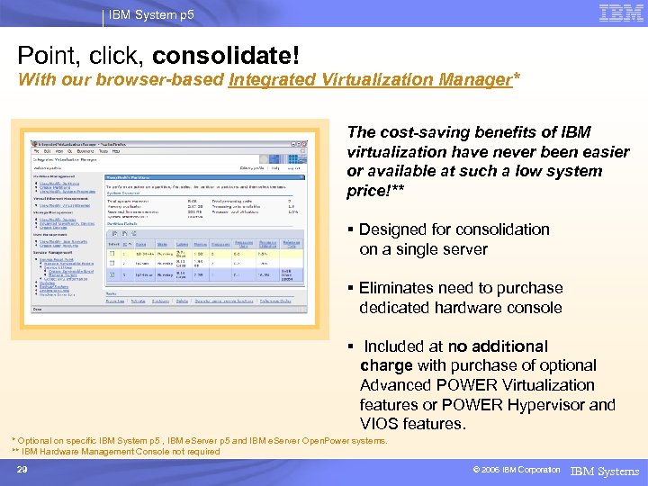 IBM System p 5 Point, click, consolidate! With our browser-based Integrated Virtualization Manager* The