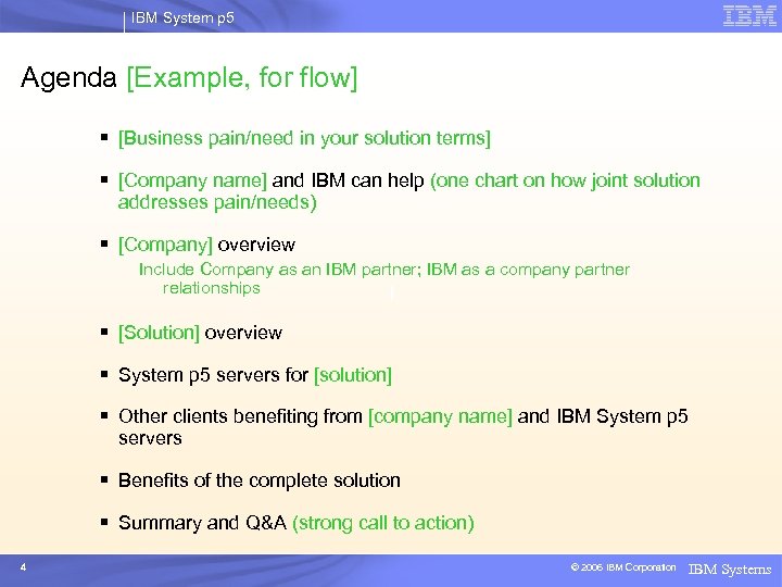 IBM System p 5 Agenda [Example, for flow] § [Business pain/need in your solution