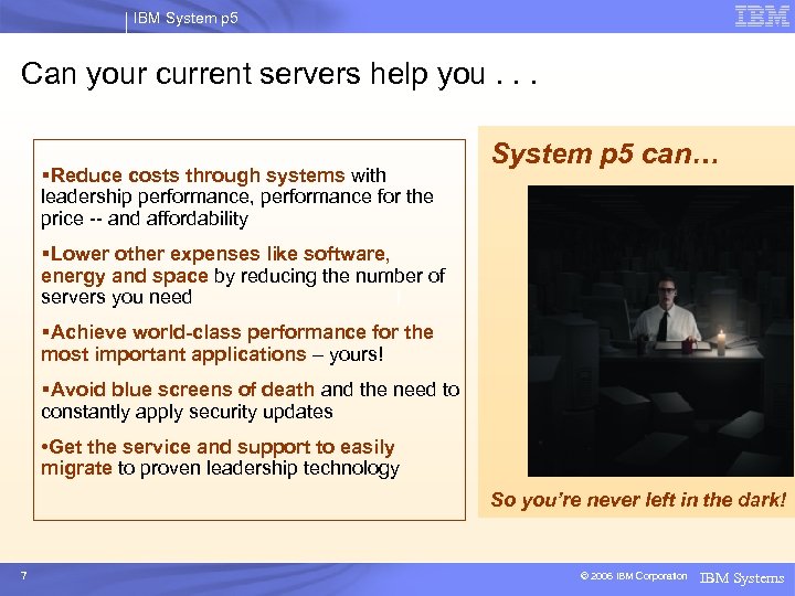 IBM System p 5 Can your current servers help you. . . §Reduce costs