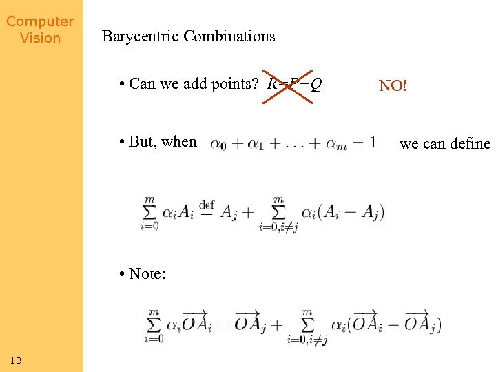 Computer Vision Barycentric Combinations • Can we add points? R=P+Q • But, when •