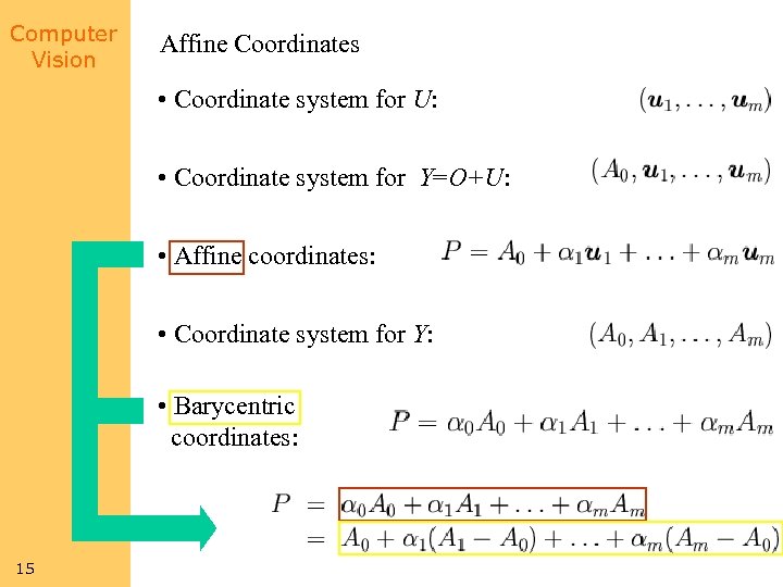 Computer Vision Affine Coordinates • Coordinate system for U: • Coordinate system for Y=O+U: