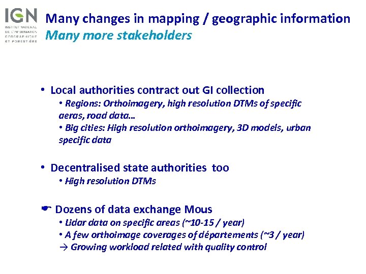 Many changes in mapping / geographic information Many more stakeholders • Local authorities contract