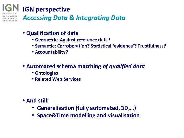 IGN perspective Accessing Data & Integrating Data • Qualification of data • Geometric: Against