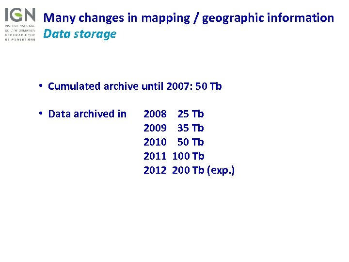 Many changes in mapping / geographic information Data storage • Cumulated archive until 2007: