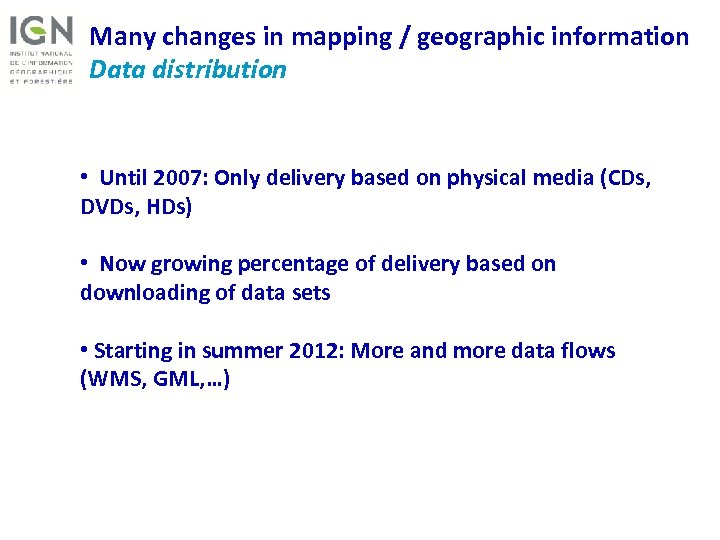 Many changes in mapping / geographic information Data distribution • Until 2007: Only delivery