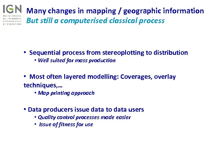 Many changes in mapping / geographic information But still a computerised classical process •