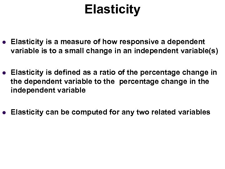 Elasticity Income Elasticity (Normal Goods) l Elasticity is a measure of how responsive a
