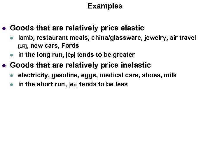 Examples l Goods that are relatively price elastic l lamb, restaurant meals, china/glassware, jewelry,