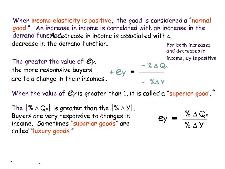 When income elasticity is positive, the good is considered a “normal good. ” An