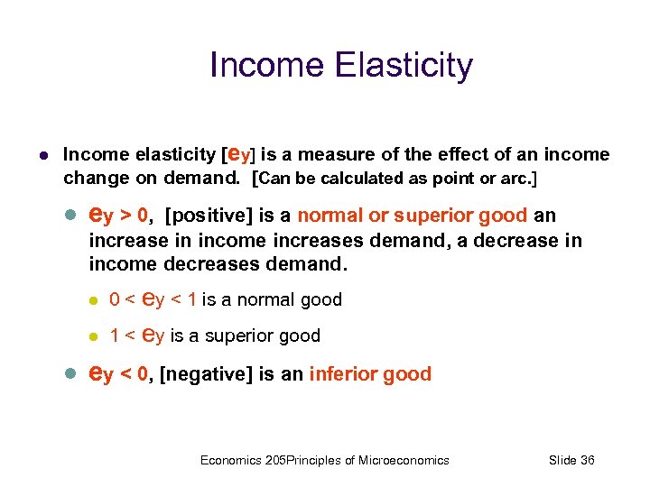Income Elasticity l Income elasticity [ey] is a measure of the effect of an