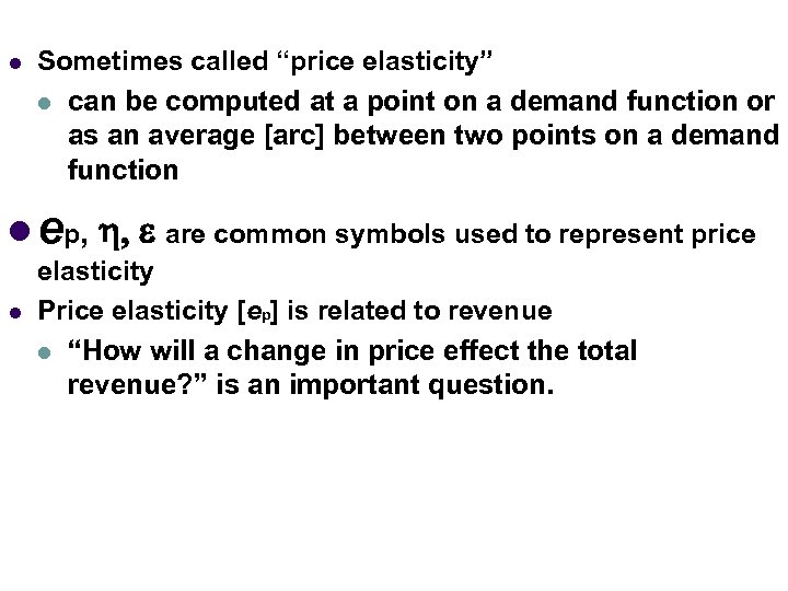 l Income Elasticity Sometimes called “price elasticity” (Normal Goods) l can be computed at
