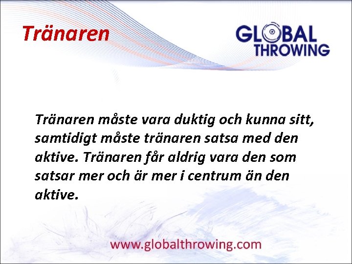 Tränaren måste vara duktig och kunna sitt, samtidigt måste tränaren satsa med den aktive.