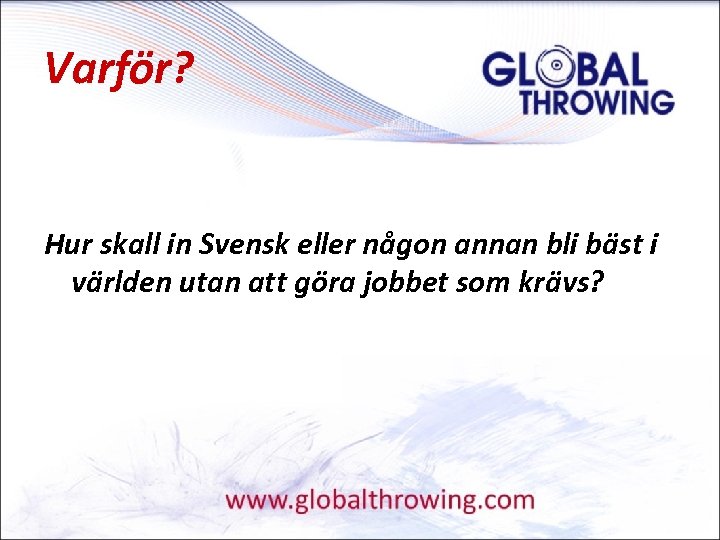 Varför? Hur skall in Svensk eller någon annan bli bäst i världen utan att