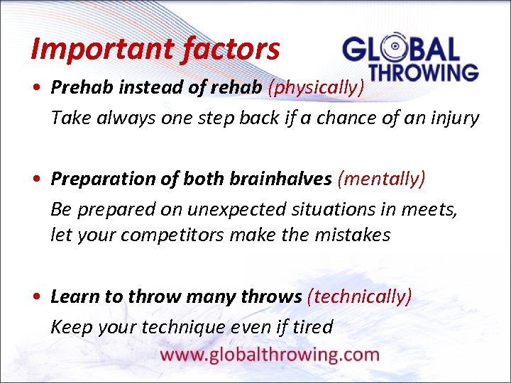 Important factors • Prehab instead of rehab (physically) Take always one step back if