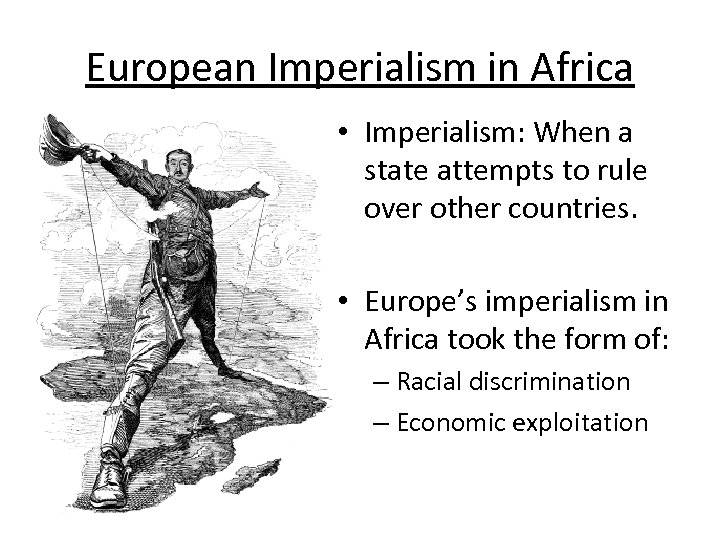 European Imperialism in Africa • Imperialism: When a state attempts to rule over other