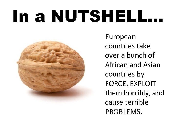 In a NUTSHELL… European countries take over a bunch of African and Asian countries