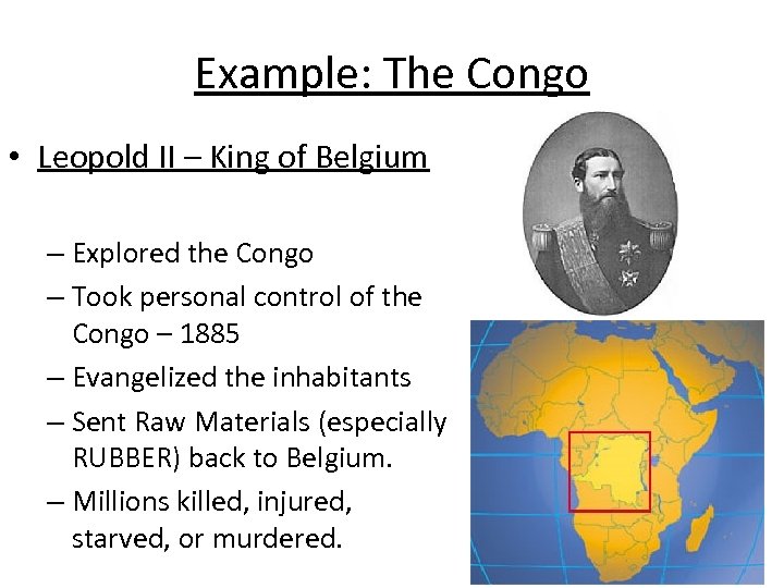 Example: The Congo • Leopold II – King of Belgium – Explored the Congo