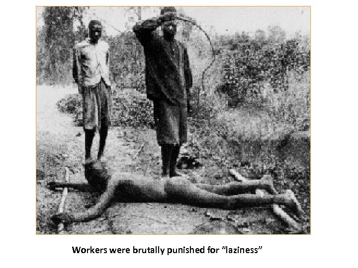 Workers were brutally punished for “laziness” 