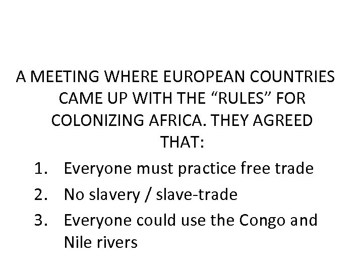 A MEETING WHERE EUROPEAN COUNTRIES CAME UP WITH THE “RULES” FOR COLONIZING AFRICA. THEY