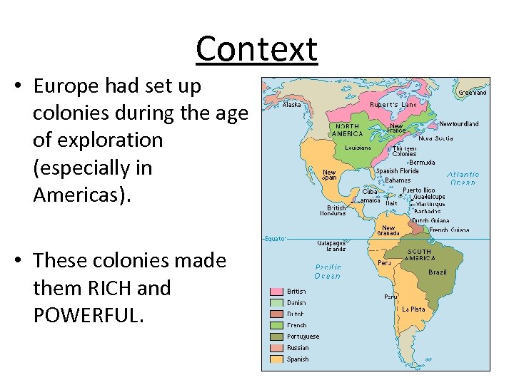 Context • Europe had set up colonies during the age of exploration (especially in