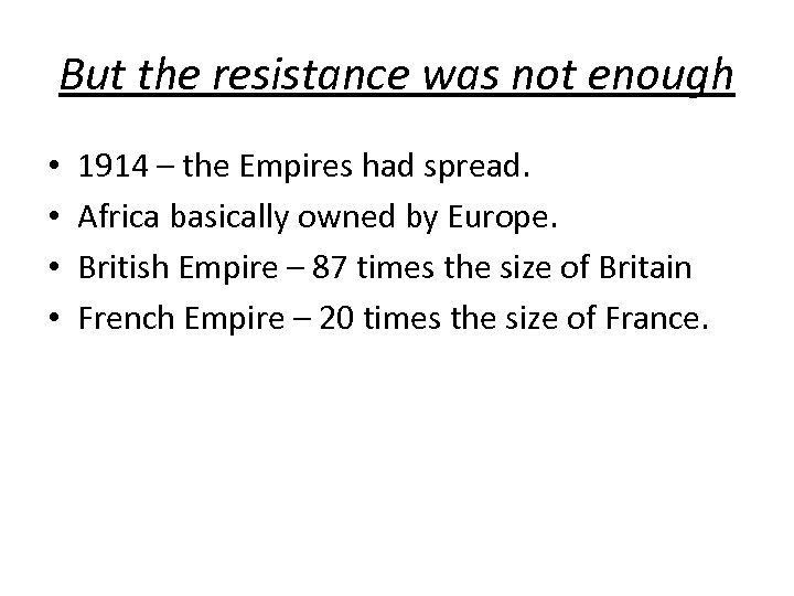 But the resistance was not enough • • 1914 – the Empires had spread.