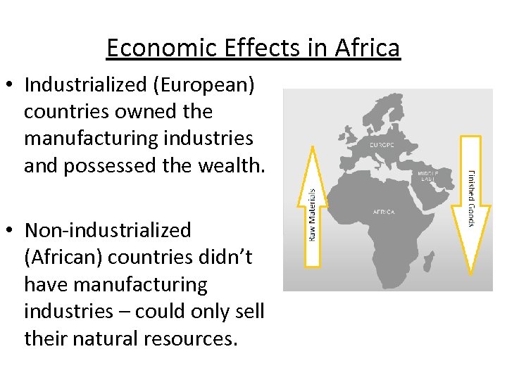 Economic Effects in Africa • Industrialized (European) countries owned the manufacturing industries and possessed