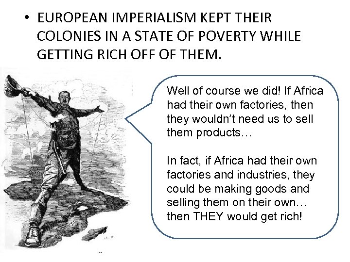  • EUROPEAN IMPERIALISM KEPT THEIR COLONIES IN A STATE OF POVERTY WHILE GETTING