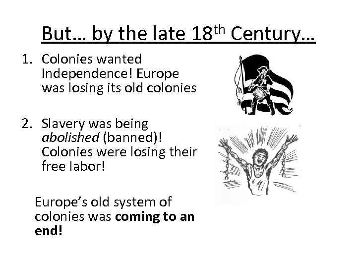 But… by the late 18 th Century… 1. Colonies wanted Independence! Europe was losing