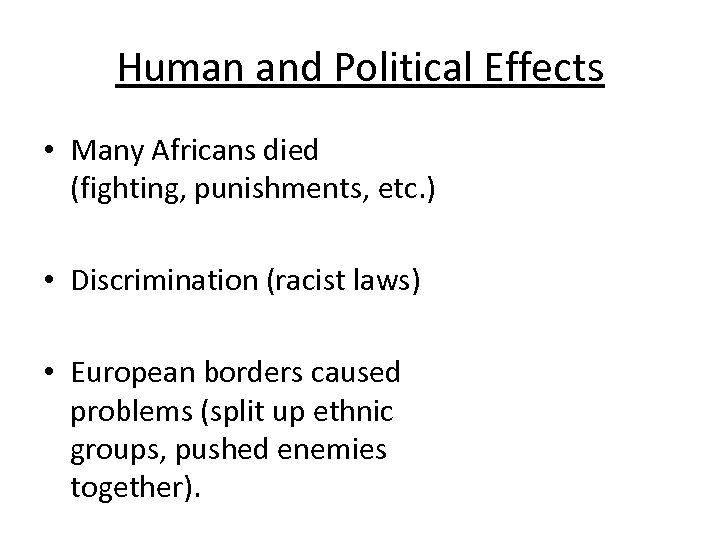 Human and Political Effects • Many Africans died (fighting, punishments, etc. ) • Discrimination