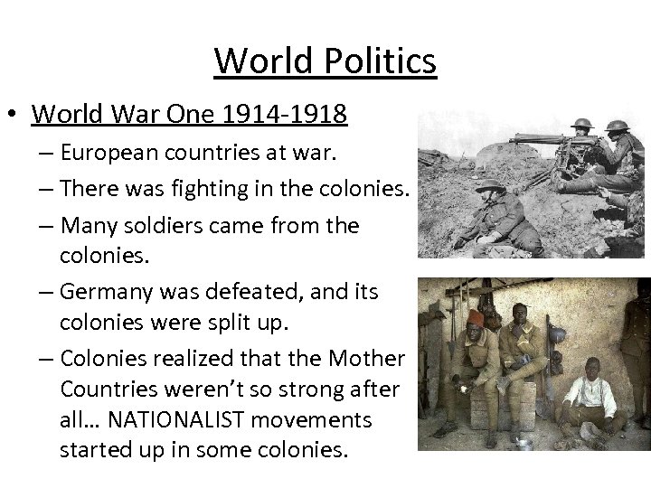 World Politics • World War One 1914 -1918 – European countries at war. –