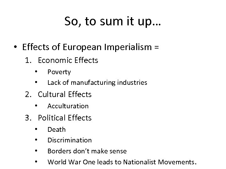 So, to sum it up… • Effects of European Imperialism = 1. Economic Effects