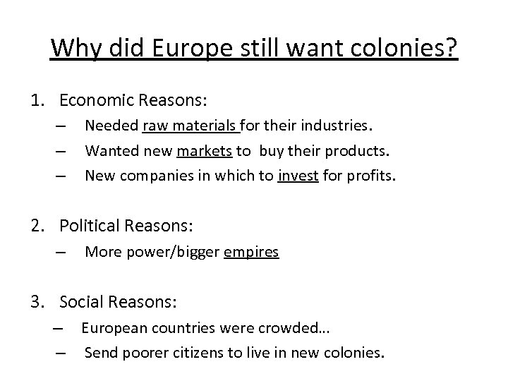 Why did Europe still want colonies? 1. Economic Reasons: – – – Needed raw