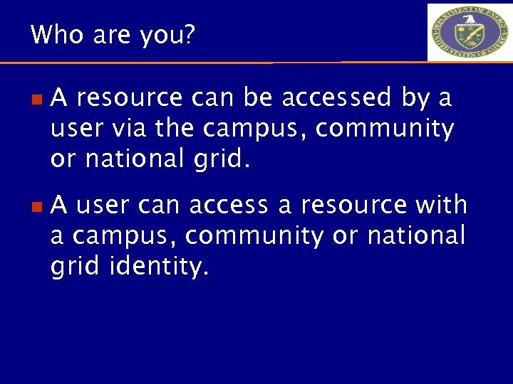 Who are you? n A resource can be accessed by a user via the