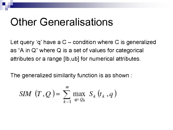 Other Generalisations Let query ‘q’ have a C – condition where C is generalized