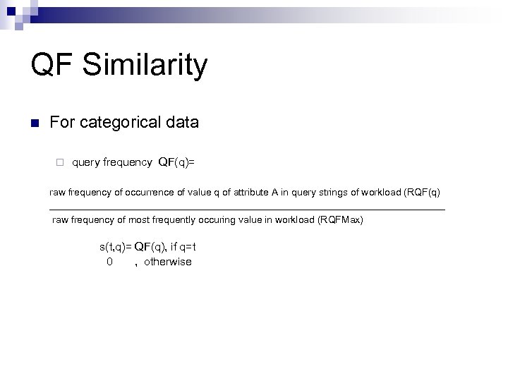 QF Similarity n For categorical data ¨ query frequency QF(q)= raw frequency of occurrence