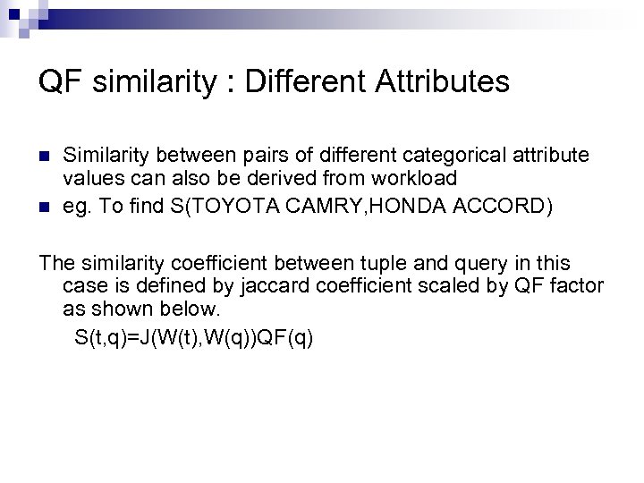 QF similarity : Different Attributes n n Similarity between pairs of different categorical attribute