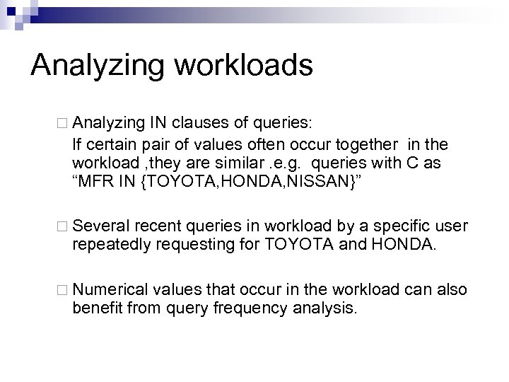 Analyzing workloads ¨ Analyzing IN clauses of queries: If certain pair of values often