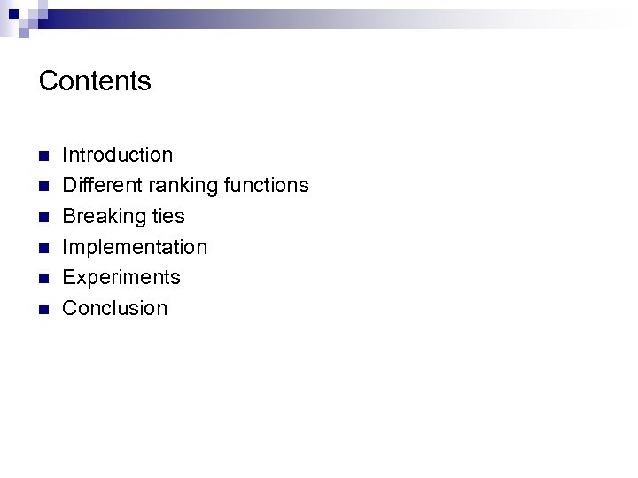 Contents n n n Introduction Different ranking functions Breaking ties Implementation Experiments Conclusion 