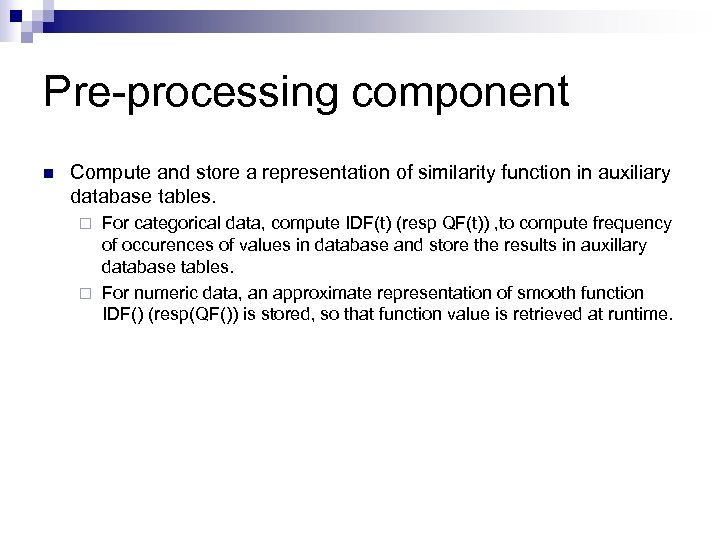 Pre-processing component n Compute and store a representation of similarity function in auxiliary database