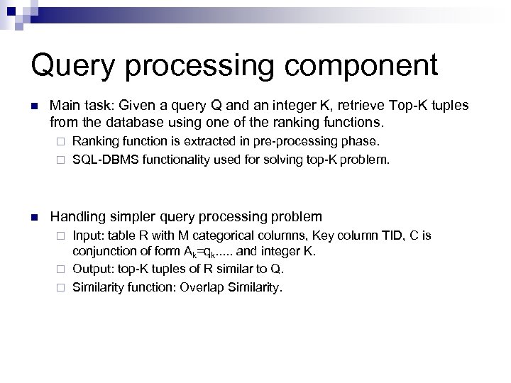 Query processing component n Main task: Given a query Q and an integer K,