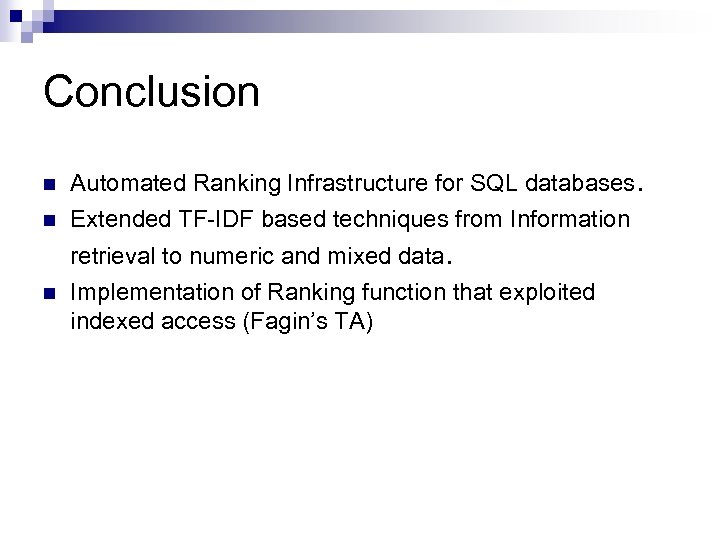 Conclusion n Automated Ranking Infrastructure for SQL databases. n Extended TF-IDF based techniques from