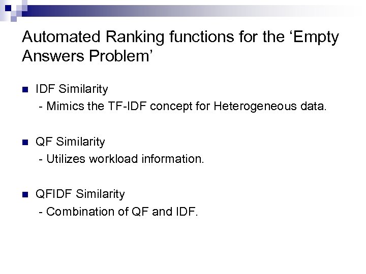 Automated Ranking functions for the ‘Empty Answers Problem’ n IDF Similarity - Mimics the