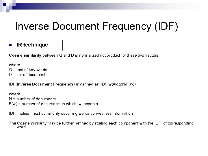 Inverse Document Frequency (IDF) n IR technique Cosine similarity between Q and D is